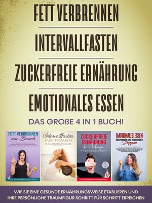 cover image of Fett verbrennen / Intervallfasten / Zuckerfreie Ernährung / Emotionales Essen--Das große 4 in 1 Buch